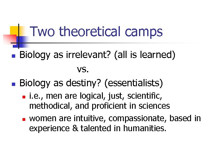 Two theoretical camps n n Biology as irrelevant? (all is learned) vs. Biology as