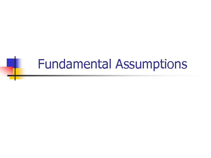 Fundamental Assumptions 