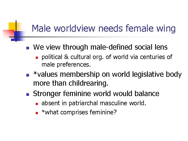 Male worldview needs female wing n We view through male-defined social lens n n