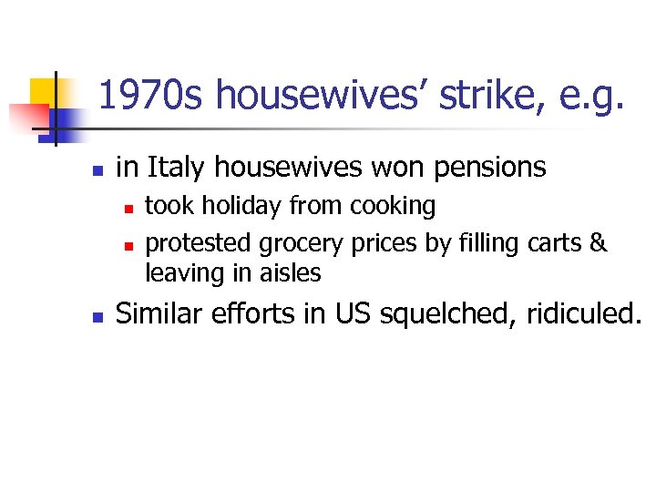1970 s housewives’ strike, e. g. n in Italy housewives won pensions n n