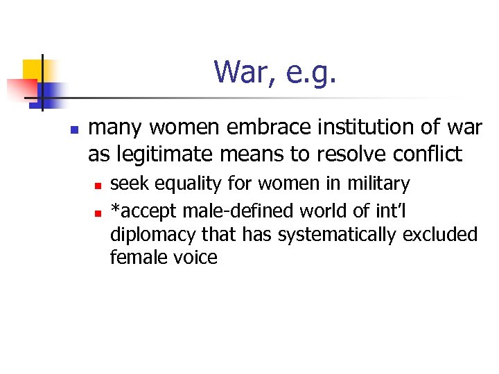 War, e. g. n many women embrace institution of war as legitimate means to