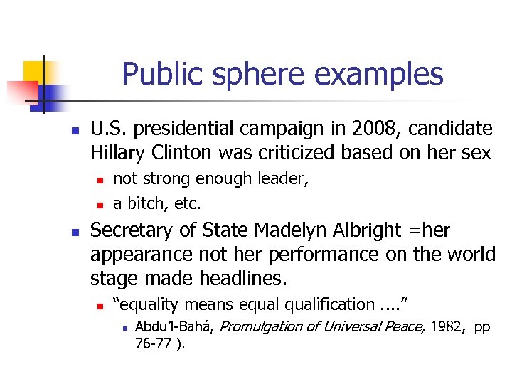 Public sphere examples n U. S. presidential campaign in 2008, candidate Hillary Clinton was