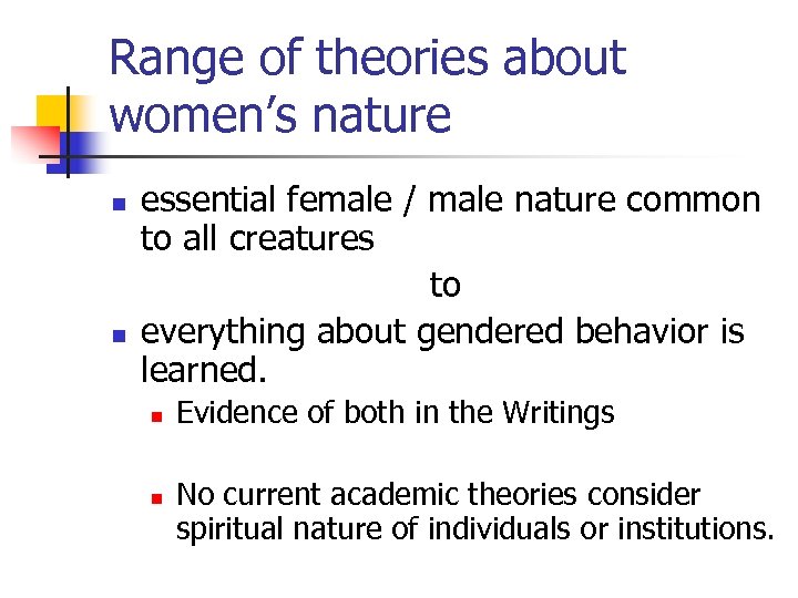 Range of theories about women’s nature n n essential female / male nature common