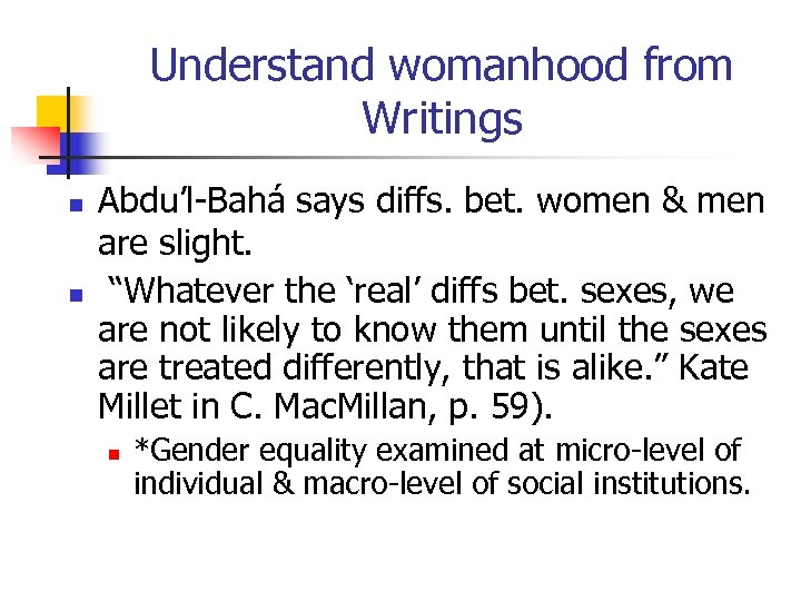 Understand womanhood from Writings n n Abdu’l-Bahá says diffs. bet. women & men are