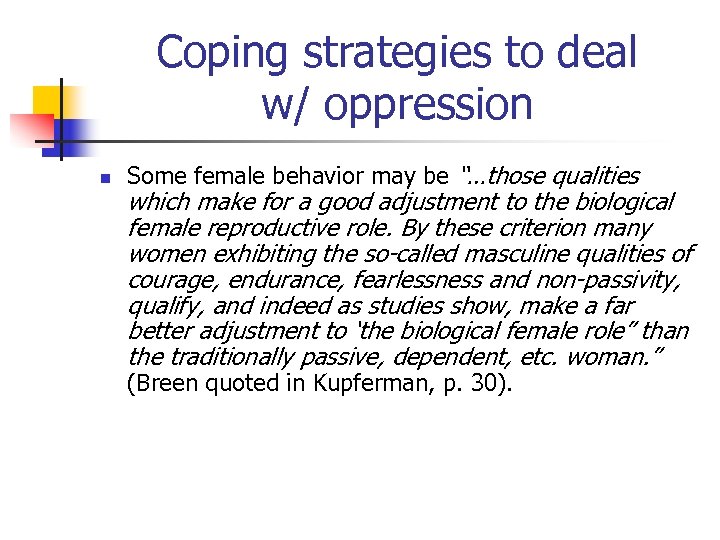 Coping strategies to deal w/ oppression n Some female behavior may be “…those qualities