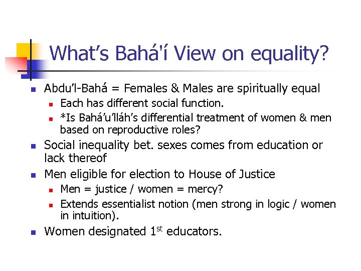What’s Bahá'í View on equality? n Abdu’l-Bahá = Females & Males are spiritually equal