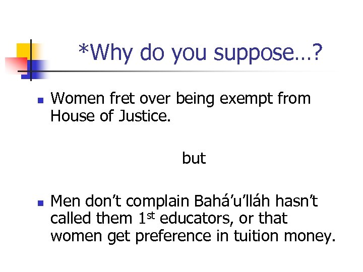 *Why do you suppose…? n Women fret over being exempt from House of Justice.