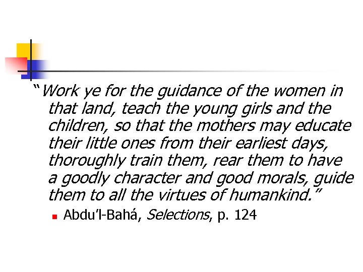 “Work ye for the guidance of the women in that land, teach the young
