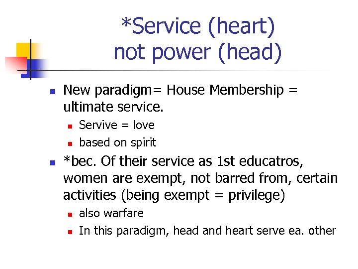 *Service (heart) not power (head) n New paradigm= House Membership = ultimate service. n