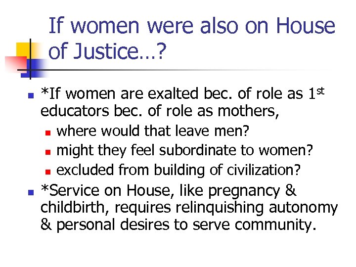 If women were also on House of Justice…? n *If women are exalted bec.