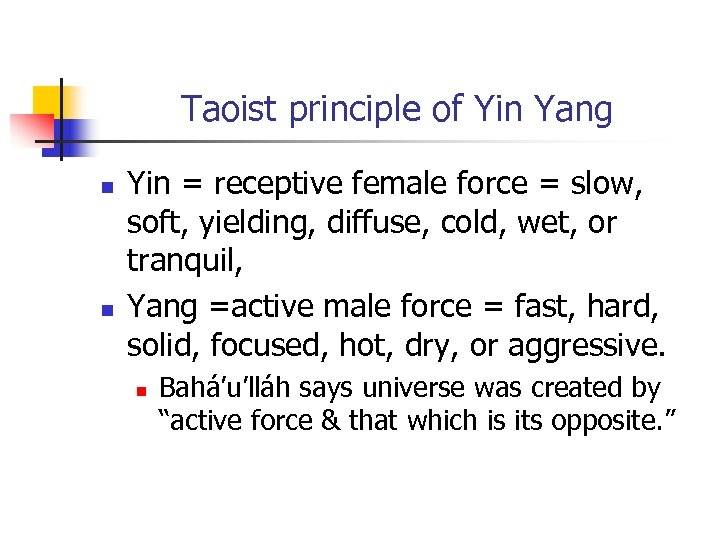 Taoist principle of Yin Yang n n Yin = receptive female force = slow,