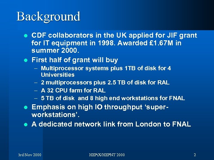 Background CDF collaborators in the UK applied for JIF grant for IT equipment in