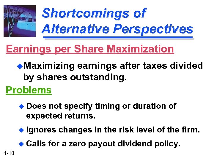 Shortcomings of Alternative Perspectives Earnings per Share Maximization u. Maximizing earnings after taxes divided