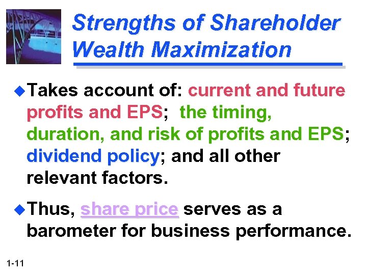 Strengths of Shareholder Wealth Maximization u. Takes account of: current and future profits and