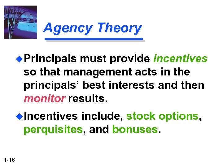 Agency Theory u. Principals must provide incentives so that management acts in the principals’