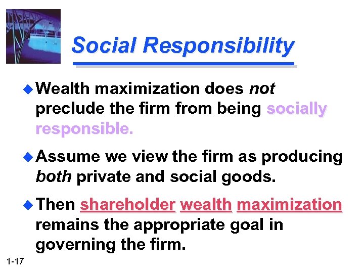Social Responsibility u Wealth maximization does not preclude the firm from being socially responsible