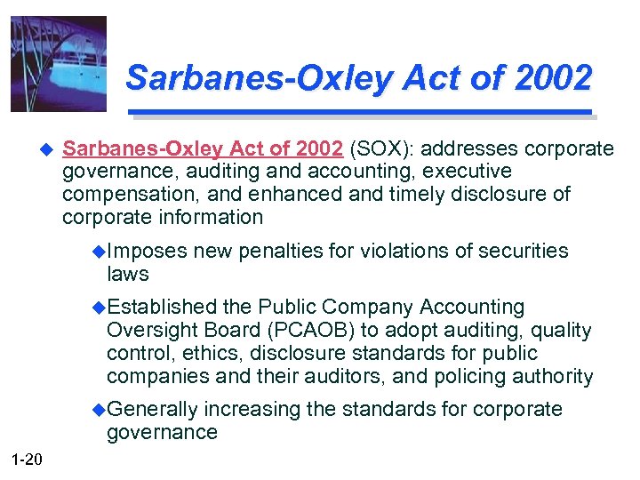 Sarbanes-Oxley Act of 2002 u Sarbanes-Oxley Act of 2002 (SOX): addresses corporate governance, auditing