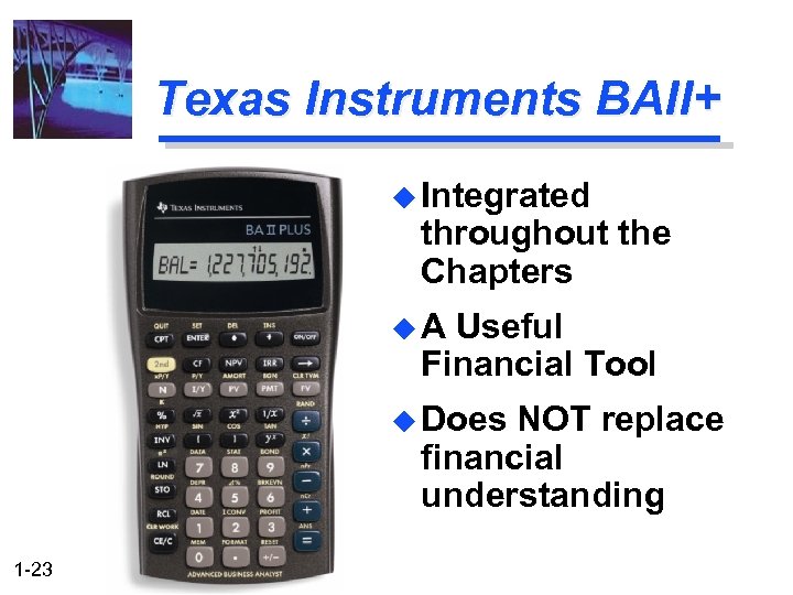 Texas Instruments BAII+ u Integrated throughout the Chapters u. A Useful Financial Tool u
