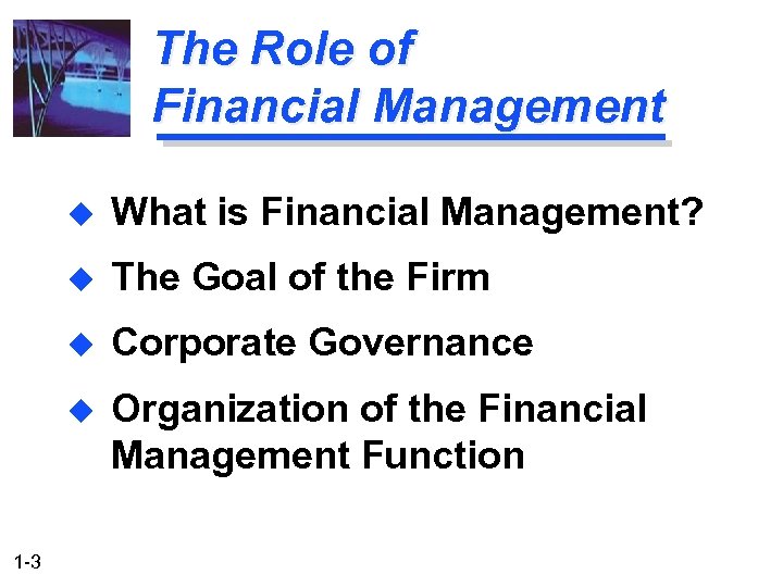The Role of Financial Management u u The Goal of the Firm u Corporate