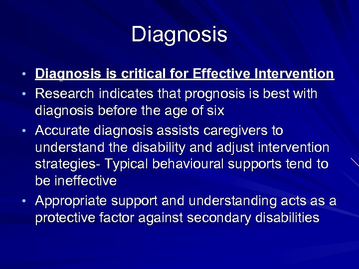 Diagnosis • Diagnosis is critical for Effective Intervention • Research indicates that prognosis is