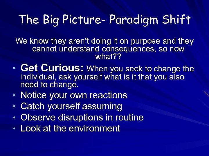 The Big Picture- Paradigm Shift We know they aren’t doing it on purpose and
