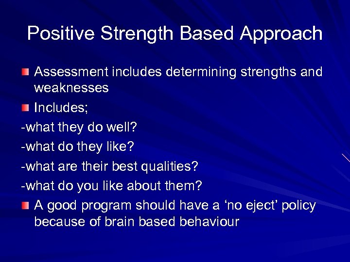 Positive Strength Based Approach Assessment includes determining strengths and weaknesses Includes; -what they do