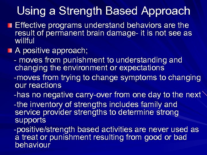 Using a Strength Based Approach Effective programs understand behaviors are the result of permanent