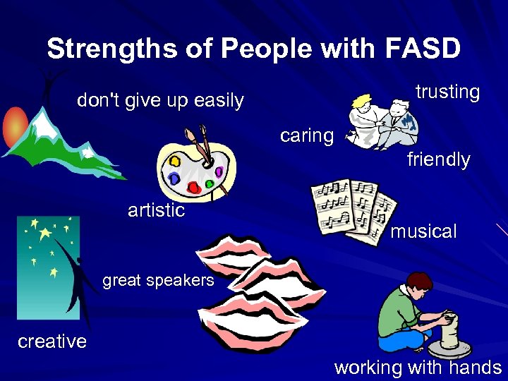 Strengths of People with FASD trusting don't give up easily caring friendly artistic musical