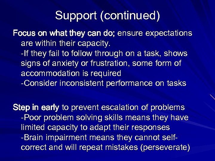 Support (continued) Focus on what they can do; ensure expectations are within their capacity.