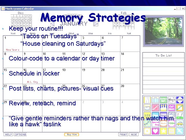 Memory Strategies • Keep your routine!!! “Tacos on Tuesdays” “House cleaning on Saturdays” •