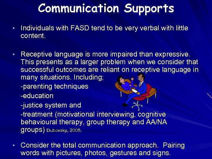 Communication Supports • Individuals with FASD tend to be very verbal with little content.