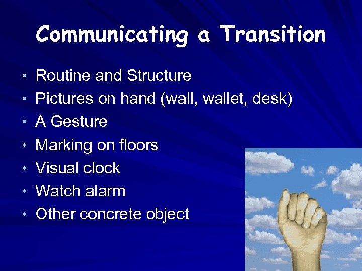 Communicating a Transition • Routine and Structure • Pictures on hand (wall, wallet, desk)