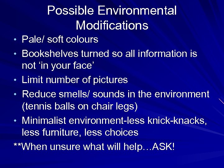 Possible Environmental Modifications • Pale/ soft colours • Bookshelves turned so all information is