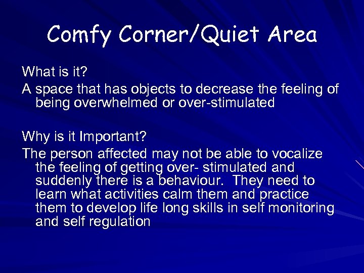 Comfy Corner/Quiet Area What is it? A space that has objects to decrease the