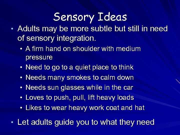 Sensory Ideas • Adults may be more subtle but still in need of sensory