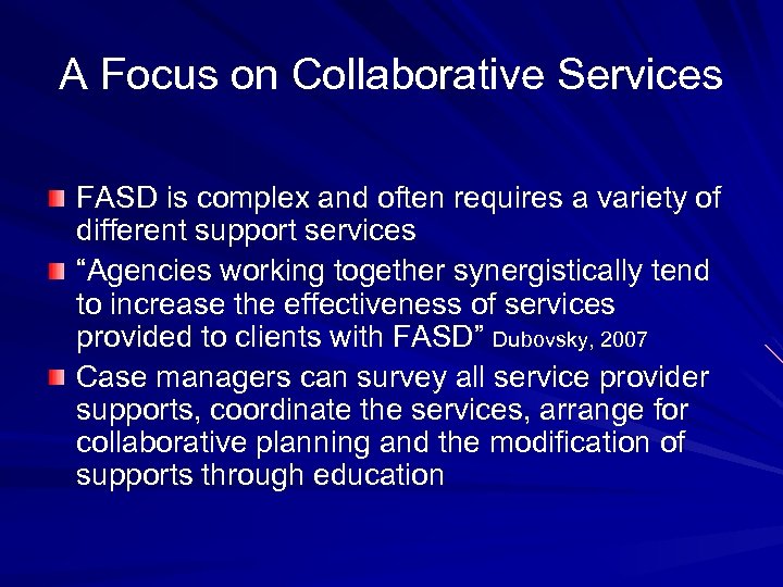A Focus on Collaborative Services FASD is complex and often requires a variety of
