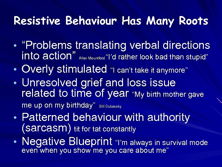 Resistive Behaviour Has Many Roots • “Problems translating verbal directions into action” “I’d rather
