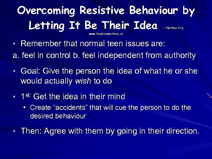 Overcoming Resistive Behaviour by Letting It Be Their Idea ~ Nathon Ory www. fasdconnections.