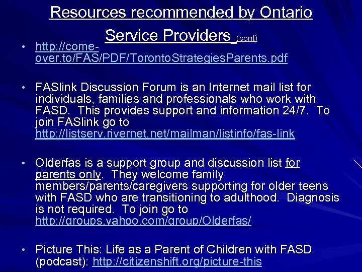 Resources recommended by Ontario Service Providers (cont) • http: //come- over. to/FAS/PDF/Toronto. Strategies. Parents.
