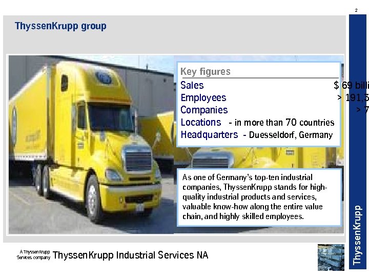 2 Thyssen. Krupp group As one of Germany’s top-ten industrial companies, Thyssen. Krupp stands