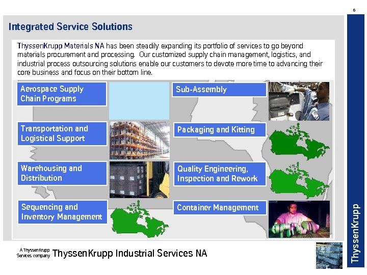 6 Integrated Service Solutions Thyssen. Krupp Materials NA has been steadily expanding its portfolio