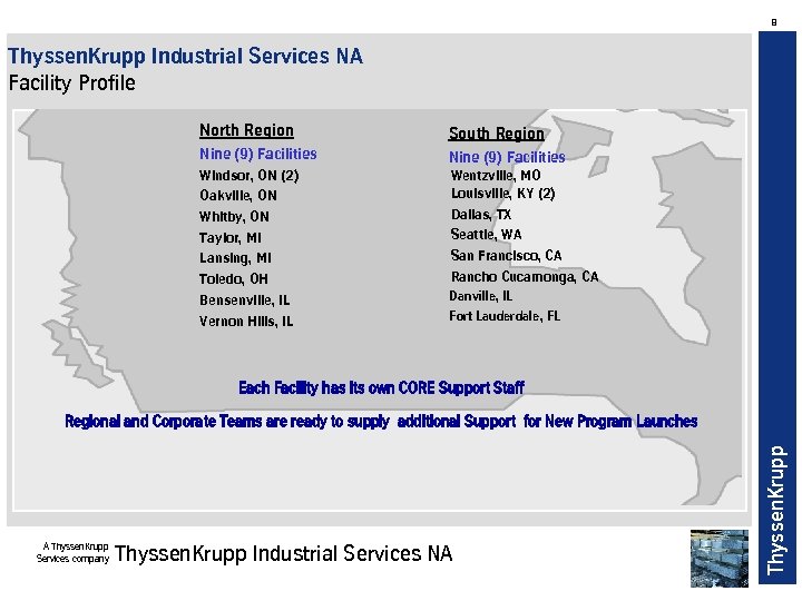 8 Thyssen. Krupp Industrial Services NA Facility Profile North Region South Region Nine (9)