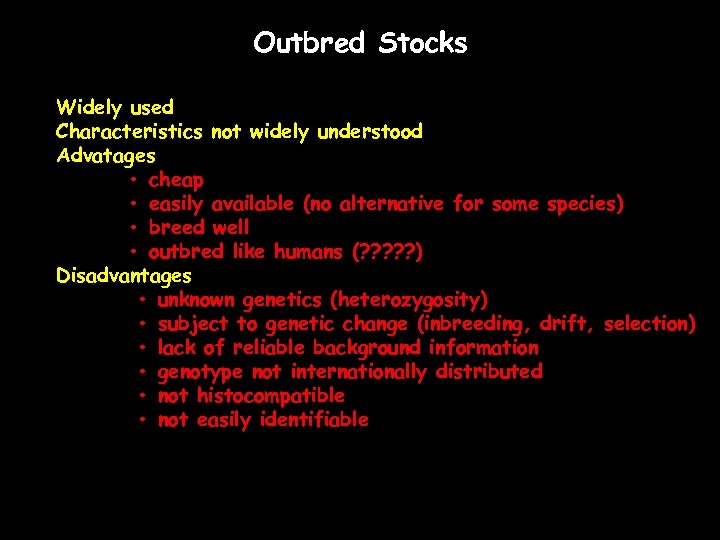 Outbred Stocks Widely used Characteristics not widely understood Advatages • cheap • easily available