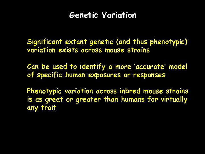 Genetic Variation Significant extant genetic (and thus phenotypic) variation exists across mouse strains Can