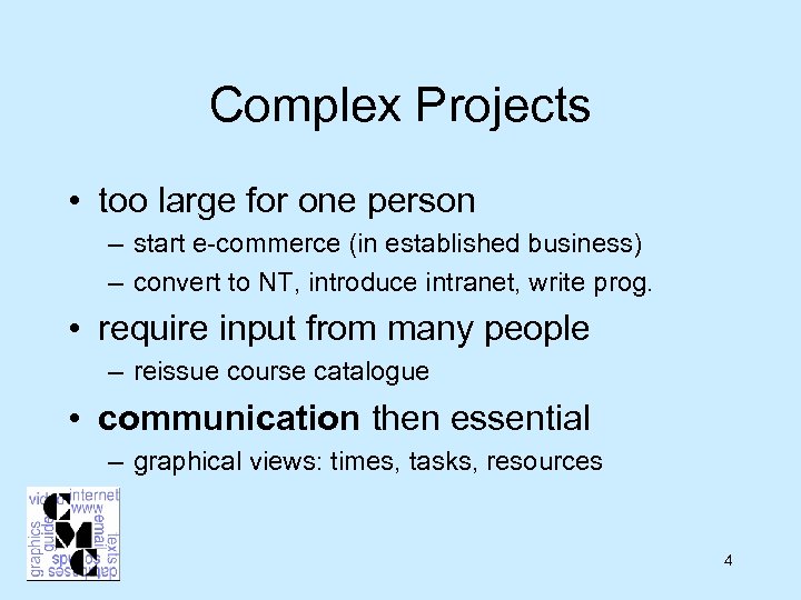 Complex Projects • too large for one person – start e-commerce (in established business)