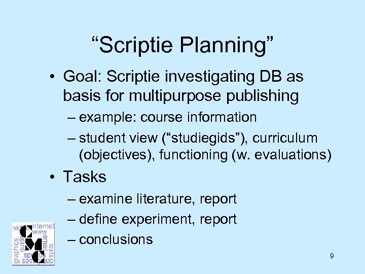 “Scriptie Planning” • Goal: Scriptie investigating DB as basis for multipurpose publishing – example: