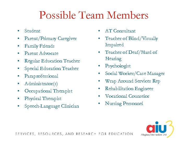 Possible Team Members • • • Student Parent/Primary Caregiver Family Friends Parent Advocate Regular