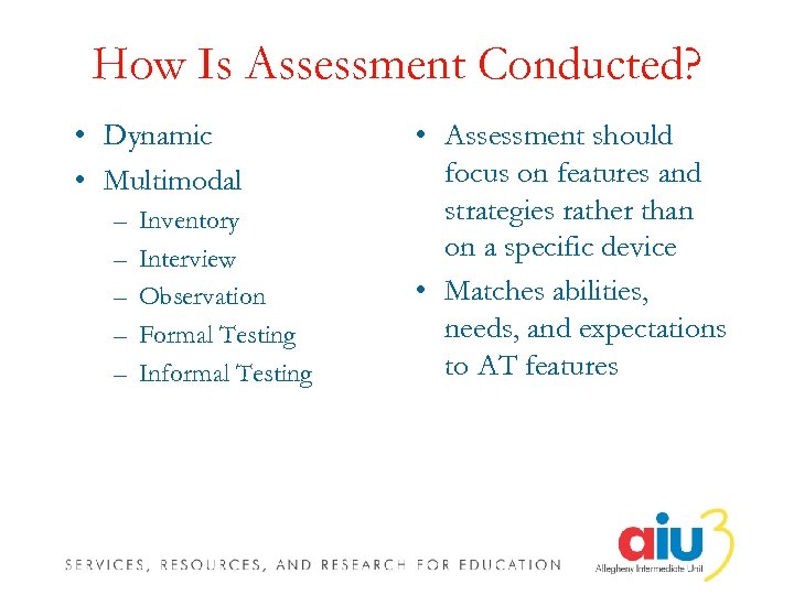 How Is Assessment Conducted? • Dynamic • Multimodal – – – Inventory Interview Observation