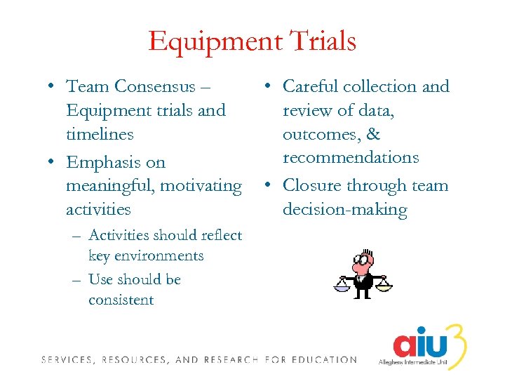Equipment Trials • Team Consensus – Equipment trials and timelines • Emphasis on meaningful,