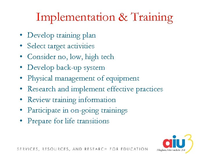 Implementation & Training • • • Develop training plan Select target activities Consider no,